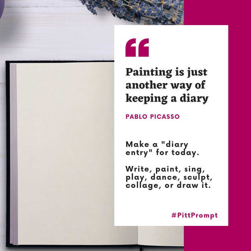 Prompt: Pablo Picasso said, "Painting is just another way of keeping a diary." Make a diary entry for today. Write, paint, sing, play, dance, sculpt, collage, or draw it.